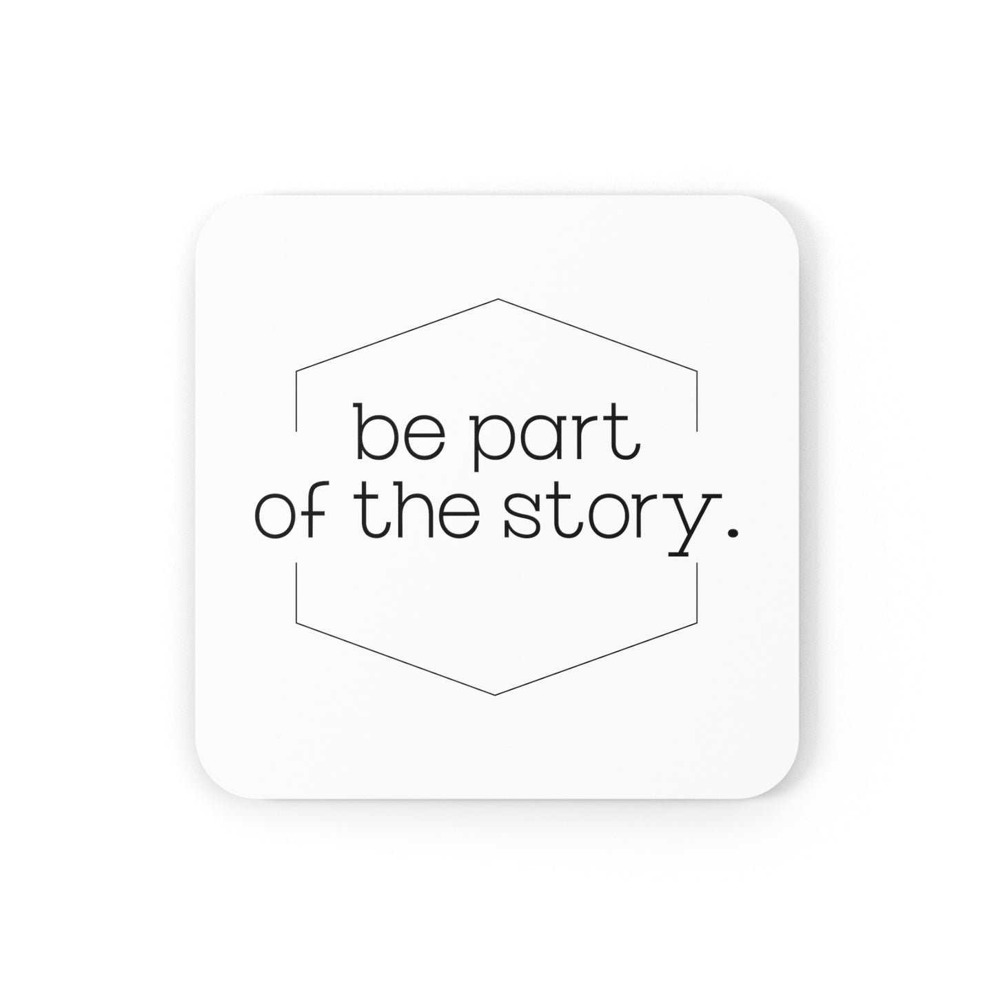 Cork Back Coaster - Be Part of the Story