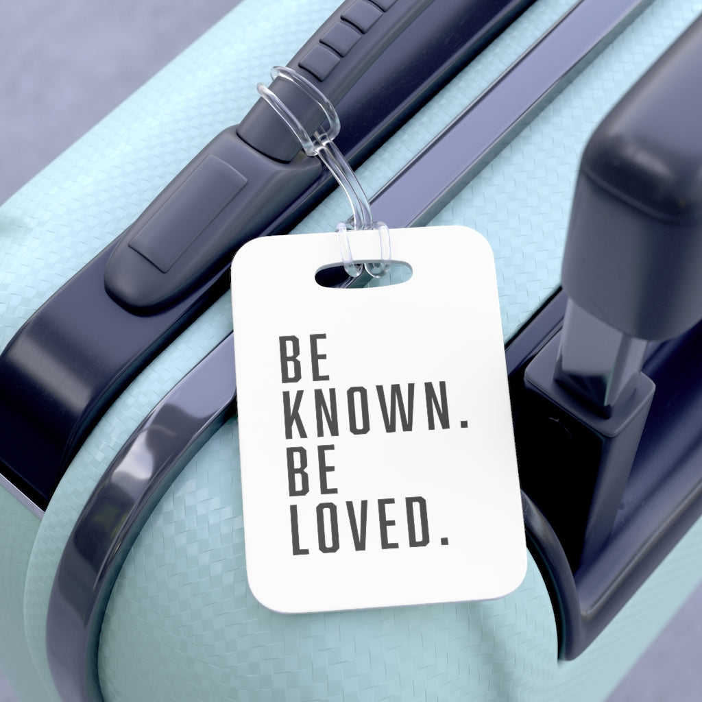 "Be Known. Be Loved." Bag Tag